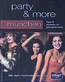 party & more - München. Tipps & Adressen für gelungene Feste
