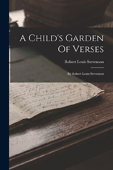 A Child's Garden Of Verses: By Robert Louis Stevenson