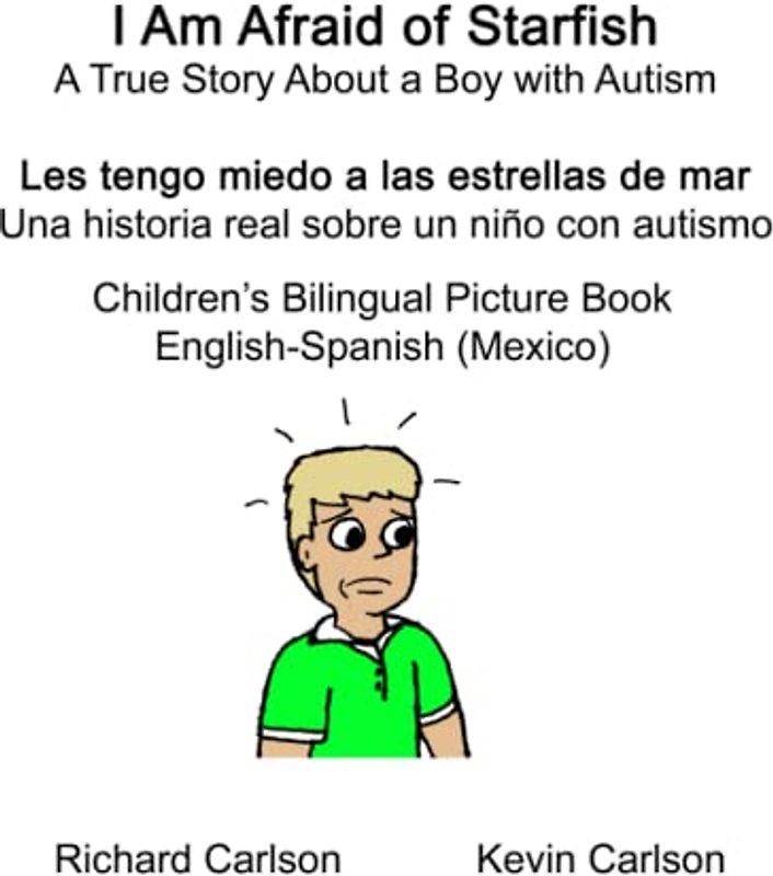 English-Spanish (Mexico) I Am Afraid of Starfish: A True Story About a Boy with Autism / Les tengo miedo a las estrellas de mar: Una historia real ... con autismo Children's Bilingual Picture Book