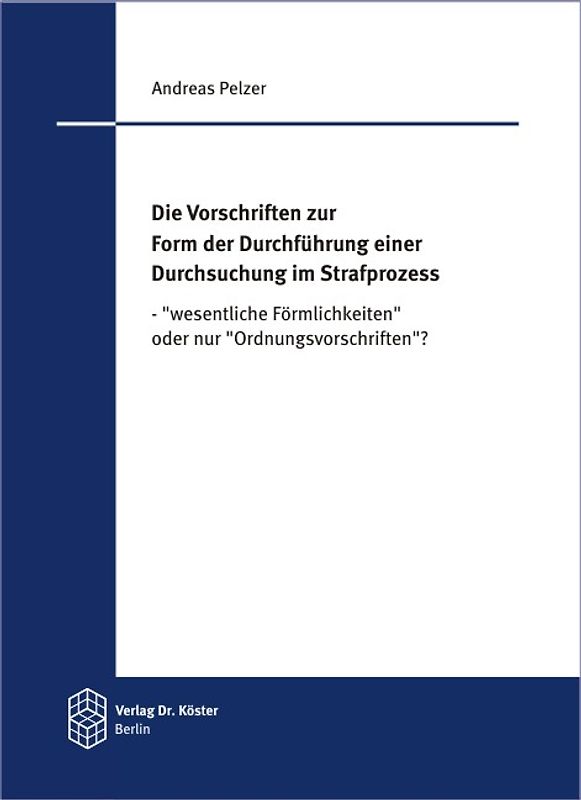 Die Vorschriften zur Form der Durchführung einer Durchsuchung im Strafprozess