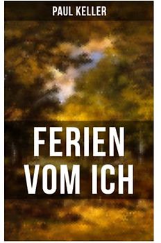 FERIEN VOM ICH von Paul Keller: In den Tagen des Werdens + Die ersten Kurgäste + Sommerabend + Die "krummbeinige Medizin" + Lorelei + Abschiedsabend + Hochzeit und Ende
