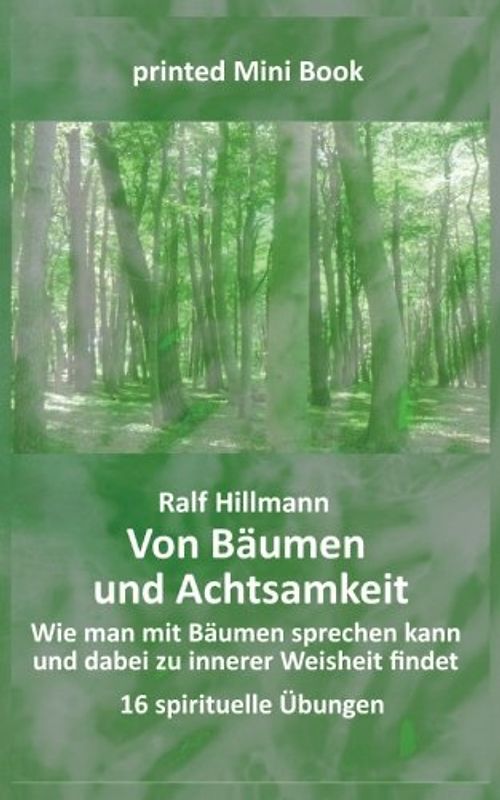 Von Bäumen und Achtsamkeit - Wie man mit Bäumen sprechen kann und dabei zu innerer Weisheit findet: 16 spirituelle Übungen