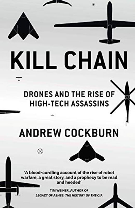 Kill Chain: Drones and the Rise of High-Tech Assassins