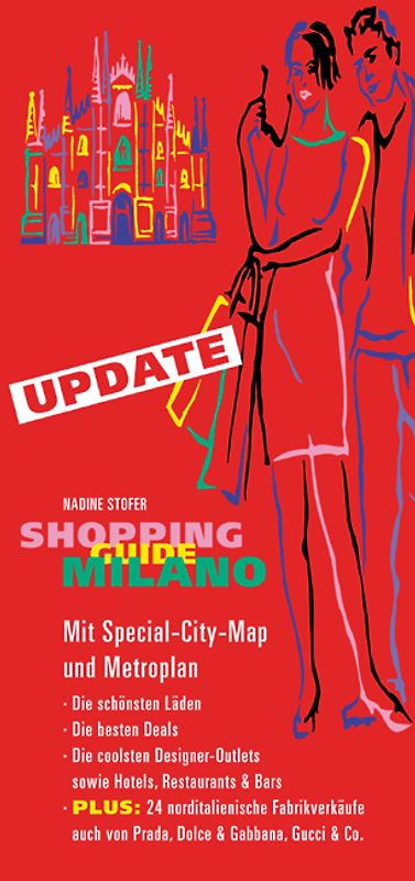 Shopping Guide Milano. Mit Special-City-Map und Metroplan. Die schönsten Läden, die besten Deals, die coolsten Designer-Outlets sowie ausgesuchte Hotels, Restaurants und Bars. Plus: 24 norditalienische Fabrikverkäufe