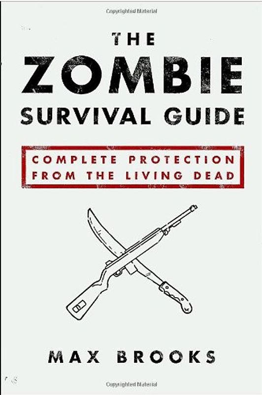The Zombie Survival Guide: Complete Protection from the Living Dead - Max Brooks