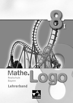 Mathe.Logo – Realschule Bayern / Mathe.Logo Bayern LB 8/I