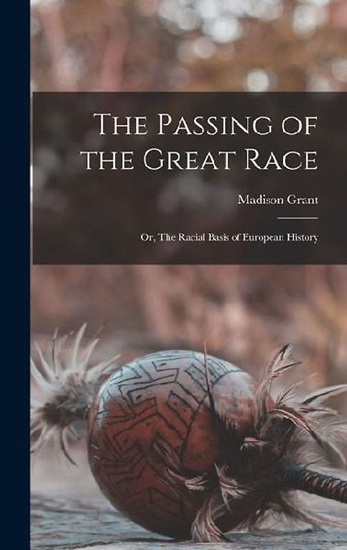 The Passing of the Great Race; or, The Racial Basis of European History