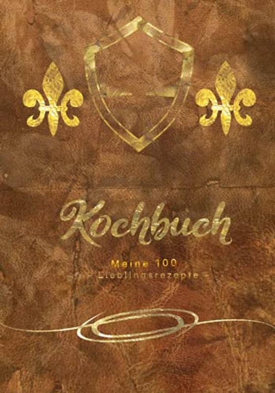 KOCHBUCH ZUM SELBST AUSFÜLLEN - MEINE EIGENEN REZEPTE: PLATZ FÜR 100 REZEPTE + REZEPTBUCH SELBER SCHREIBEN /INHALTSVERZEICHNIS ZUTATEN / PORTIONEN/ ... /KOCHZEIT - BACKZEIT - GEBUNDENE AUSGABE