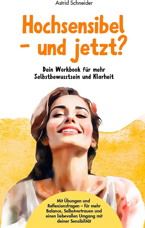 Hochsensibel – und jetzt? Dein Workbook für mehr Selbstbewusstsein & Klarheit.