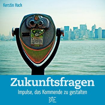 Zukunftsfragen. Impulse, das Kommende zu gestalten
