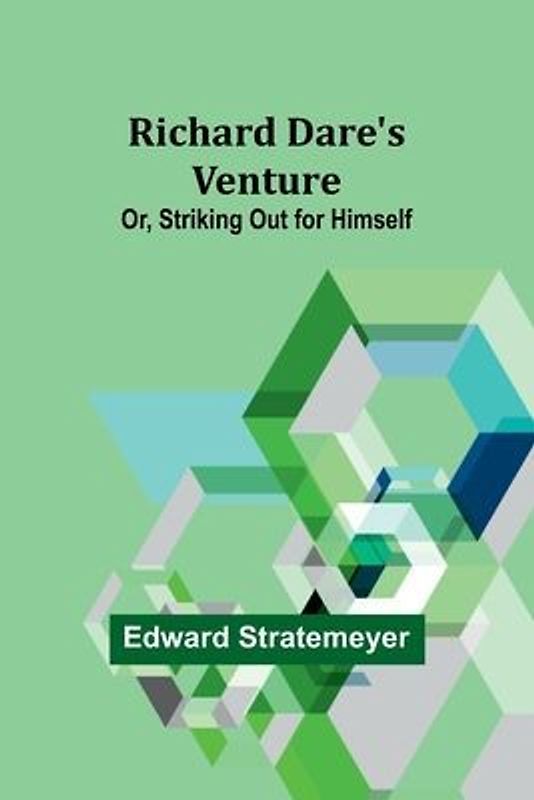 Richard Dare's Venture; Or, Striking Out for Himself