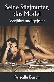 Seine Stiefmutter, das Model: Verführt und gefistet