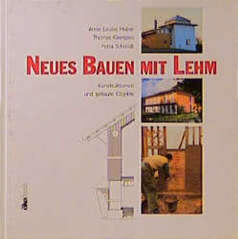 Neues Bauen mit Lehm. Konstruktionen und gebaute Objekte