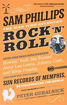 Sam Phillips: The Man Who Invented Rock 'n' Roll