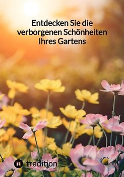 Entdecken Sie die verborgenen Schönheiten Ihres Gartens