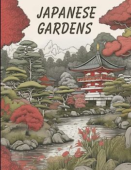 Japanese Gardens: 50 Zen Coloring Pages for Teens and Adults. Enjoy Beautifully Detailed Landscapes, Peaceful Ponds, and Traditional Pagodas...Peaceful Oasis for Relaxation and Mindfulness.