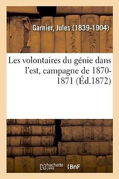 Les Volontaires Du Génie Dans l'Est, Campagne de 1870-1871