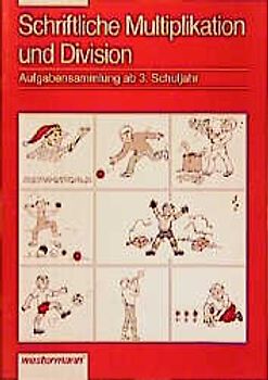 Mathematik. Aufgabensammlungen ab 1. Schuljahr / Schriftliche Multiplikation und Division ab 3. Schuljahr