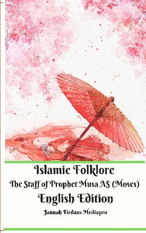 Islamic Folklore The Staff of Prophet Musa AS (Moses) English Edition