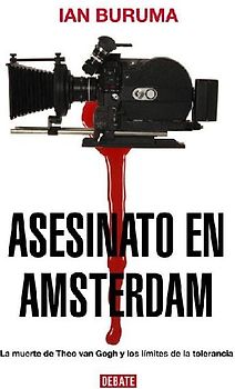 Asesinato en Amsterdam : la muerte de Theo van Gogh y los límites de la tolerancia