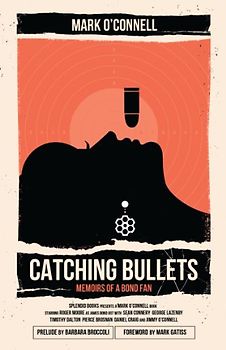 Catching Bullets: Memoirs of a Bond Fan - OConnell, Mark
