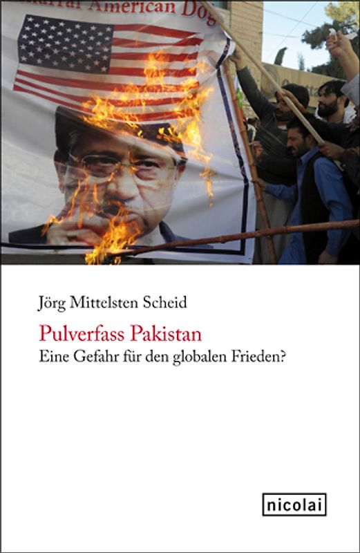 Pulverfass Pakistan. Eine Gefahr für den globalen Frieden?