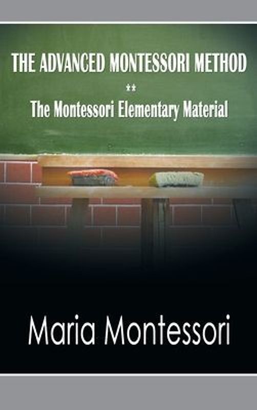 The Advanced Montessori Method - The Montessori Elementary Material
