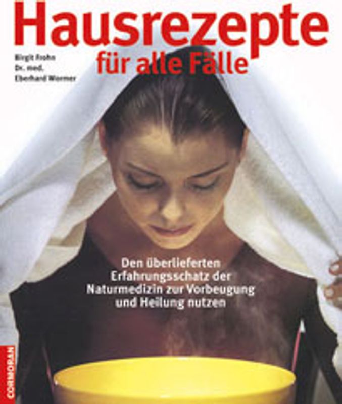 Hausrezepte für alle Fälle. Den überlieferten Erfahrungsschatz der Naturmedizin zur Vorbeugung und Heilung nutzen