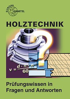 Holztechnik - Prüfungswissen in Fragen und Antworten