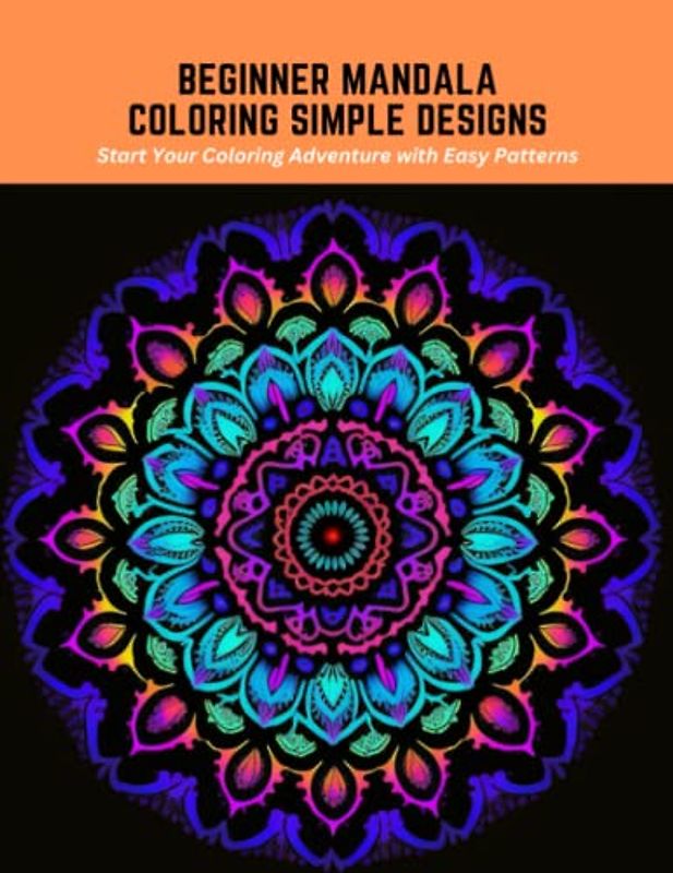 Beginner Mandala Coloring Simple Designs: Start Your Coloring Adventure with Easy Patterns