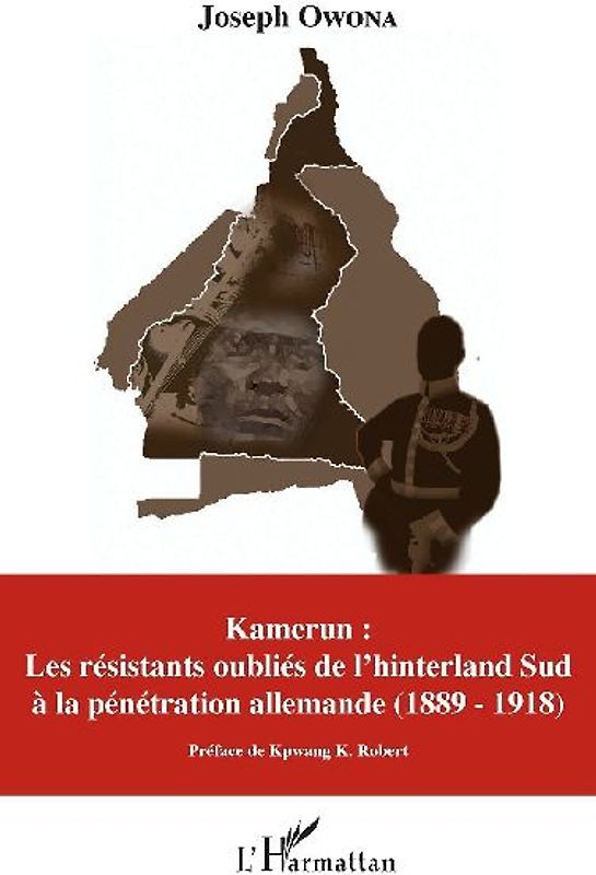 Kamerun : Les résistants oubliés de l'hinterland Sud à la pénétration allemande (1889 - 1918)