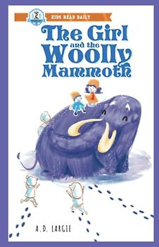 The Girl And The Woolly Mammoth (Kids Read Daily Level 2: First Grade Books)