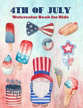4th of July Watercolor Book For Kids: Easy Color, Draw, And Paint Book For Beginner Artists