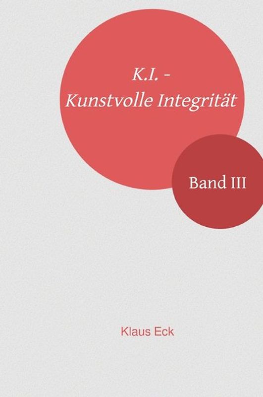 K.I. - Kunstvolle Integrität / K.I. - Kunstvolle Integrität - Band III