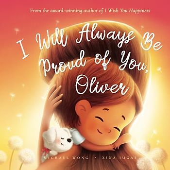 I Will Always Be Proud of You, Oliver (The Unconditional Love for Oliver Series, Band 2)