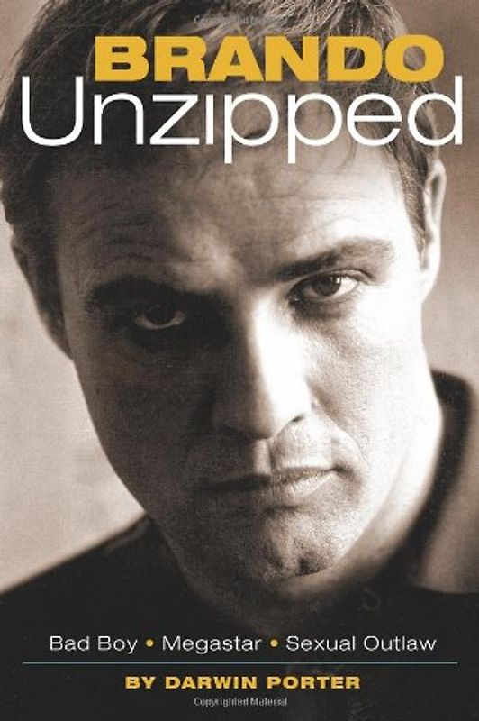 Brando Unzipped: A Revisionist and Very Private Look at America's Greatest Actor
