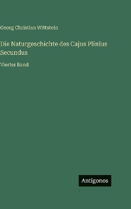 Die Naturgeschichte des Cajus Plinius Secundus