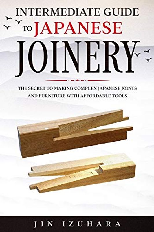 Intermediate Guide to Japanese Joinery