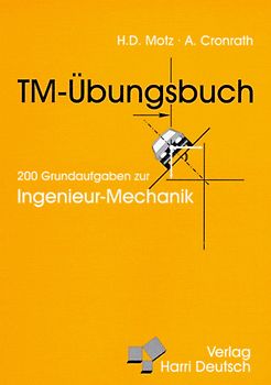 TM - Übungsbuch. 200 Grundaufgaben zur Ingenieur-Mechanik
