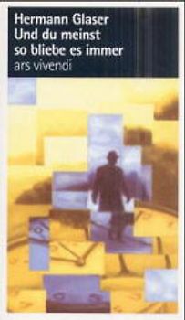 Und du meinst so bliebe es immer. Spurensuche in Franken und anderswo