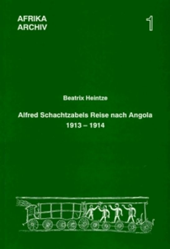 Alfred Schachtzabels Reise nach Angola 1913–1914 und seine Sammlungen für das Museum für Völkerkunde in Berlin
