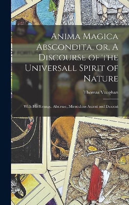 Anima Magica Abscondita, or, A Discourse of the Universall Spirit of Nature