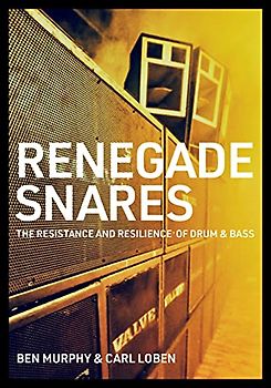 Renegade Snares: The Resistance and Resilience of Drum & Bass