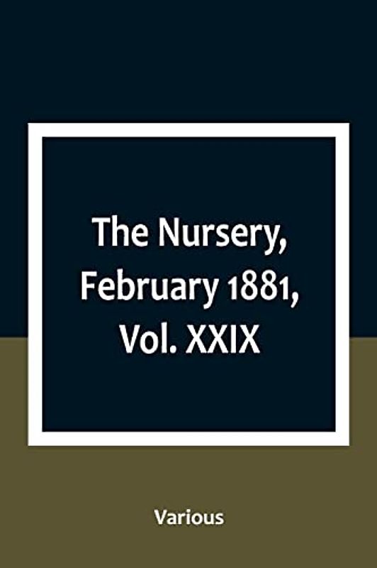 The Nursery, February 1881, Vol. XXIX