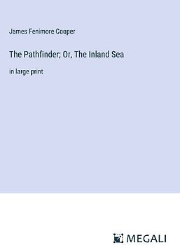 The Pathfinder; Or, The Inland Sea