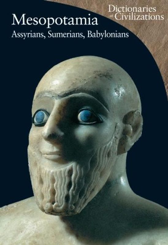 Mesopotamia: Assyrians, Sumerians, Babylonians (Dictionaries of Civilizations) - Enrico Ascalone