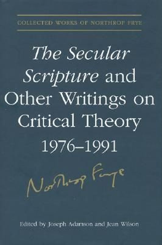 The Secular Scripture and Other Writings on Critical Theory, 1976-1991