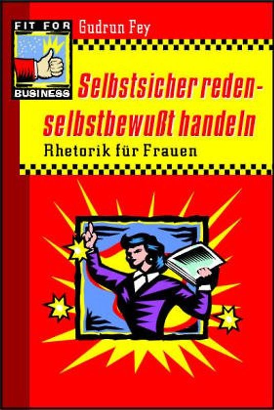 Selbstsicher reden - selbstbewusst handeln. Rhetorik für Frauen