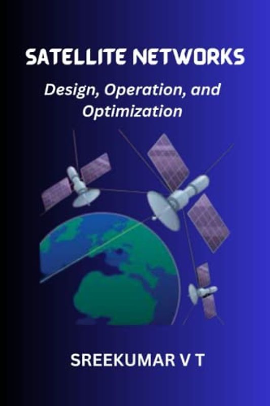 Satellite Networks: Design, Operation, and Optimization