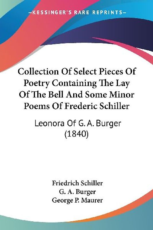 Collection Of Select Pieces Of Poetry Containing The Lay Of The Bell And Some Minor Poems Of Frederic Schiller